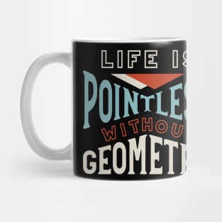 Life is Pointless Without Geometry Mug